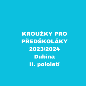 KROUŽKY PRO PŘEDŠKOLÁKY - 2023/2024 - Dubina II. pololetí