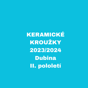 KERAMICKÉ KROUŽKY - 2023/2024 - Dubina II. pololetí