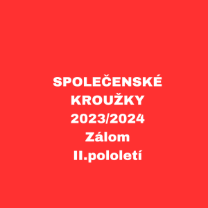 SPOLEČENSKÉ KROUŽKY - 2023/2024 - Zálom II.pololetí