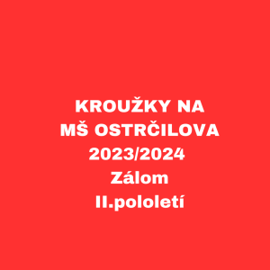 MŠ OSTRČILOVA KROUŽKY 2023/2024 - Zálom II. pololetí
