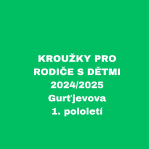 KROUŽKY PRO RODIČE S DĚTMI - 2024/2025 - Gurťjevova, 1. pololetí 