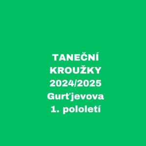 TANEČNÍ KROUŽKY - 2024/2025 - Gurťjevova, 1. pololetí 