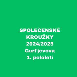 SPOLEČENSKÉ KROUŽKY - 2024/2025 - Gurťjevova, 1. pololetí 