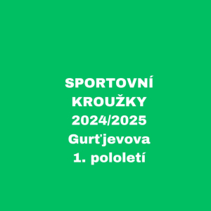 SPORTOVNÍ KROUŽKY - 2024/2025 - Gurťjevova, 1. pololetí 