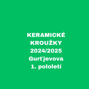 KERAMICKÉ KROUŽKY - 2024/2025 - Gurťjevova, 1. pololetí 