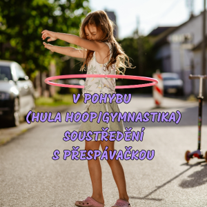 V pohybu (HULA HOOP/Gymnastika) soustředění s přespávačkou
