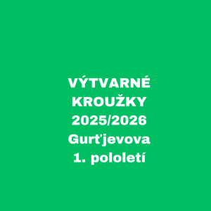 VÝTVARNÉ KROUŽKY - 2025/2026 - Gurťjevova, 1. pololetí