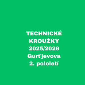 TECHNICKÉ KROUŽKY - 2025/2026 - Gurťjevova, 2. pololetí