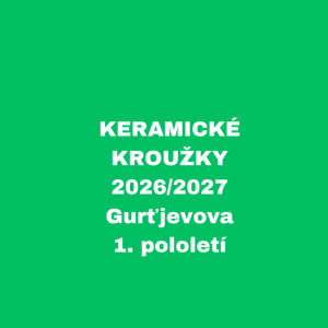 KERAMICKÉ KROUŽKY - 2026/2027 - Gurťjevova, 1. pololetí