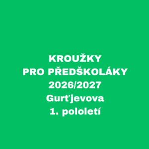 KROUŽKY PRO PŘEDŠKOLÁKY - 2026/2027 - Gurťjevova, 1. pololetí
